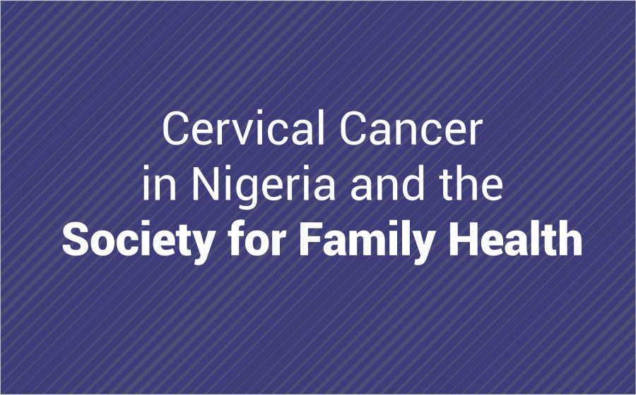Cervical Cancer in Nigeria and the Society for Family Health